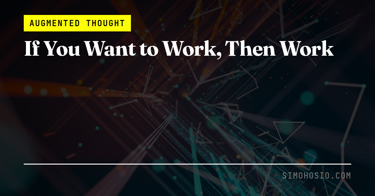 If You Want to Work, Then Work
