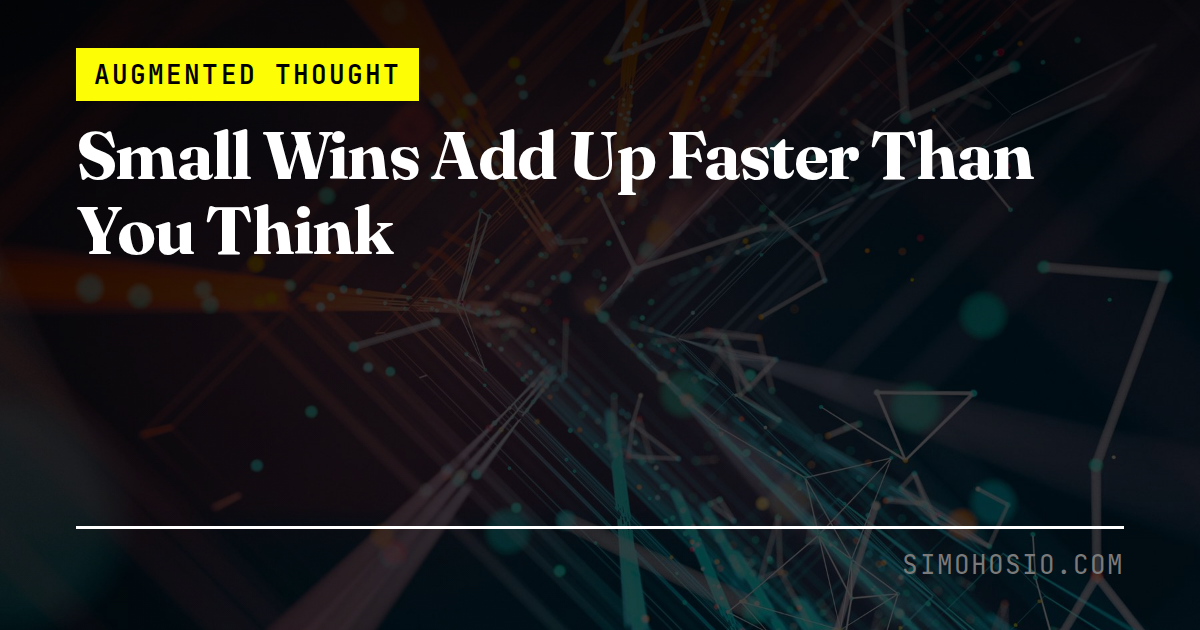 Small Wins Add Up Faster Than You Think